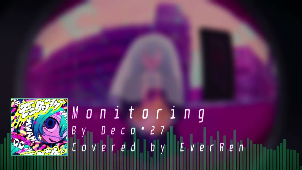 (Cover) DECO*27's モニタリング (Monitoring) ft. 初音ミク (Hatsune Miku), Covered by EverRen