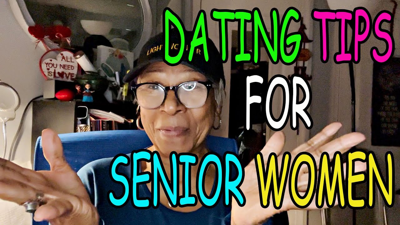 DATING TIPS FOR SENIOR WOMEN  : Relationship advice