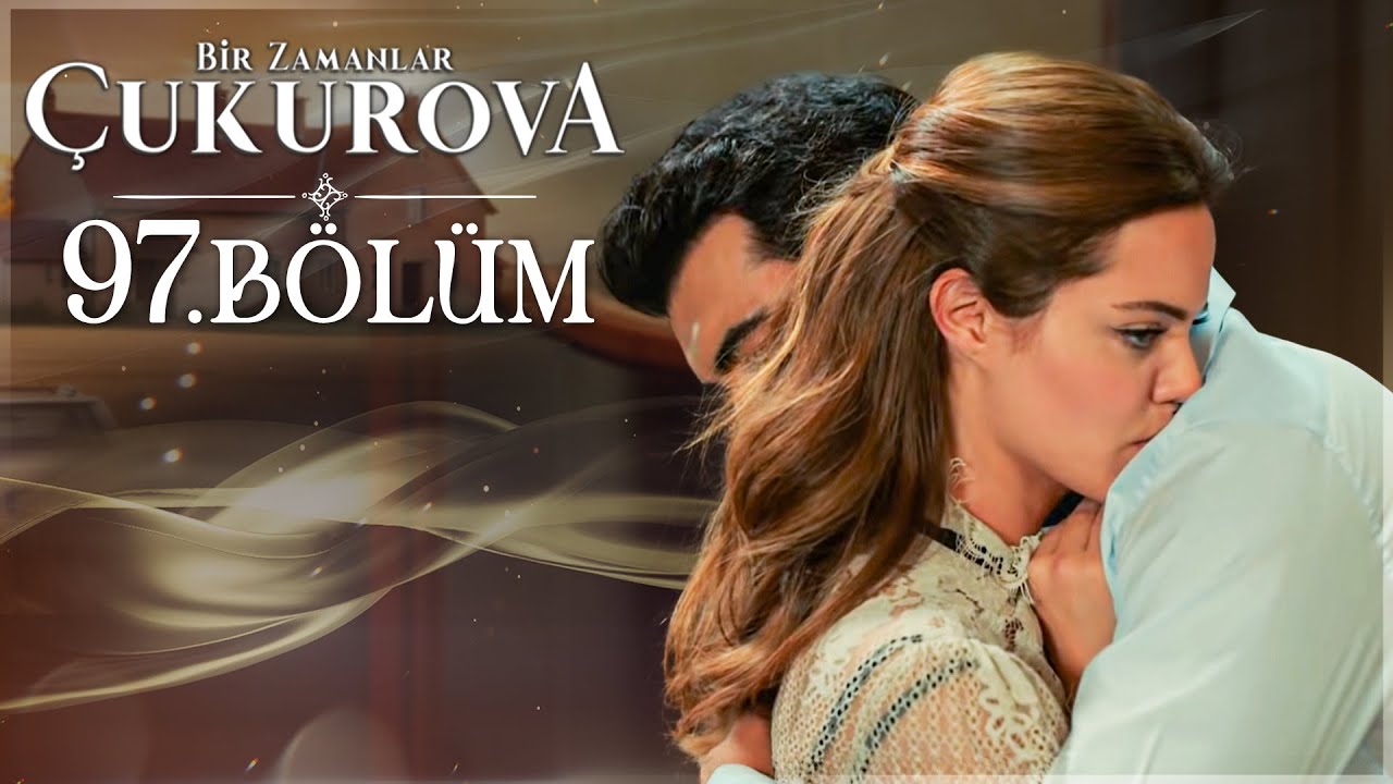 Bir Zamanlar Çukurova 97. Bölüm