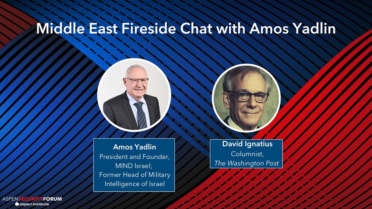 Middle East Fireside Chat with Amos Yadlin