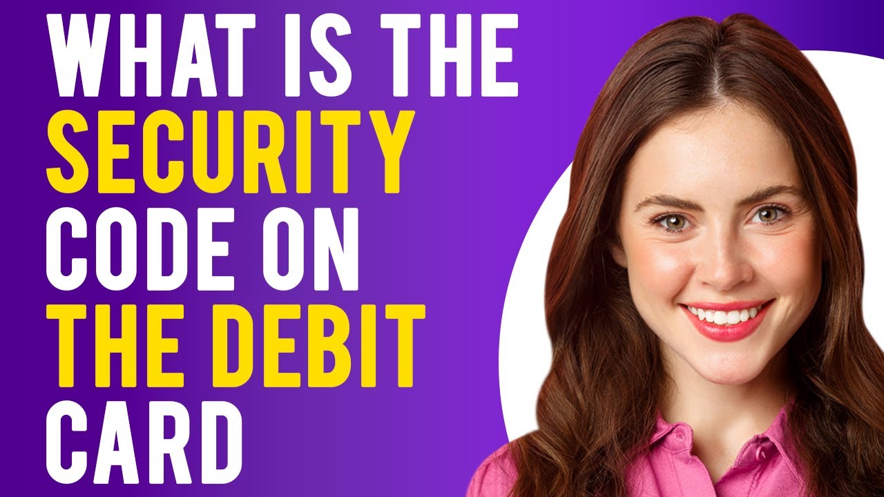 What is the Security Code on the Debit Card? (How It Works)
