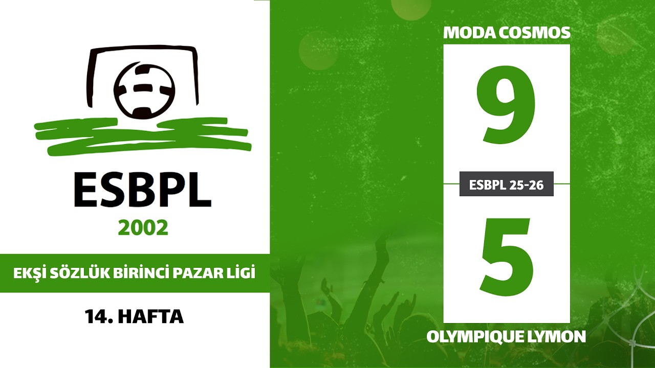 ESBPL 25-26 / 14. HAFTA MODA COSMOS & OLYMPIQUE LYMON (9-5)