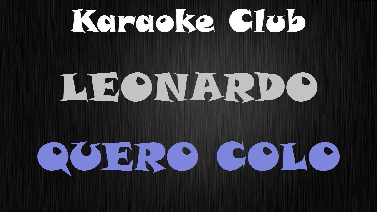 LEONARDO - QUERO COLO ( KARAOKE )