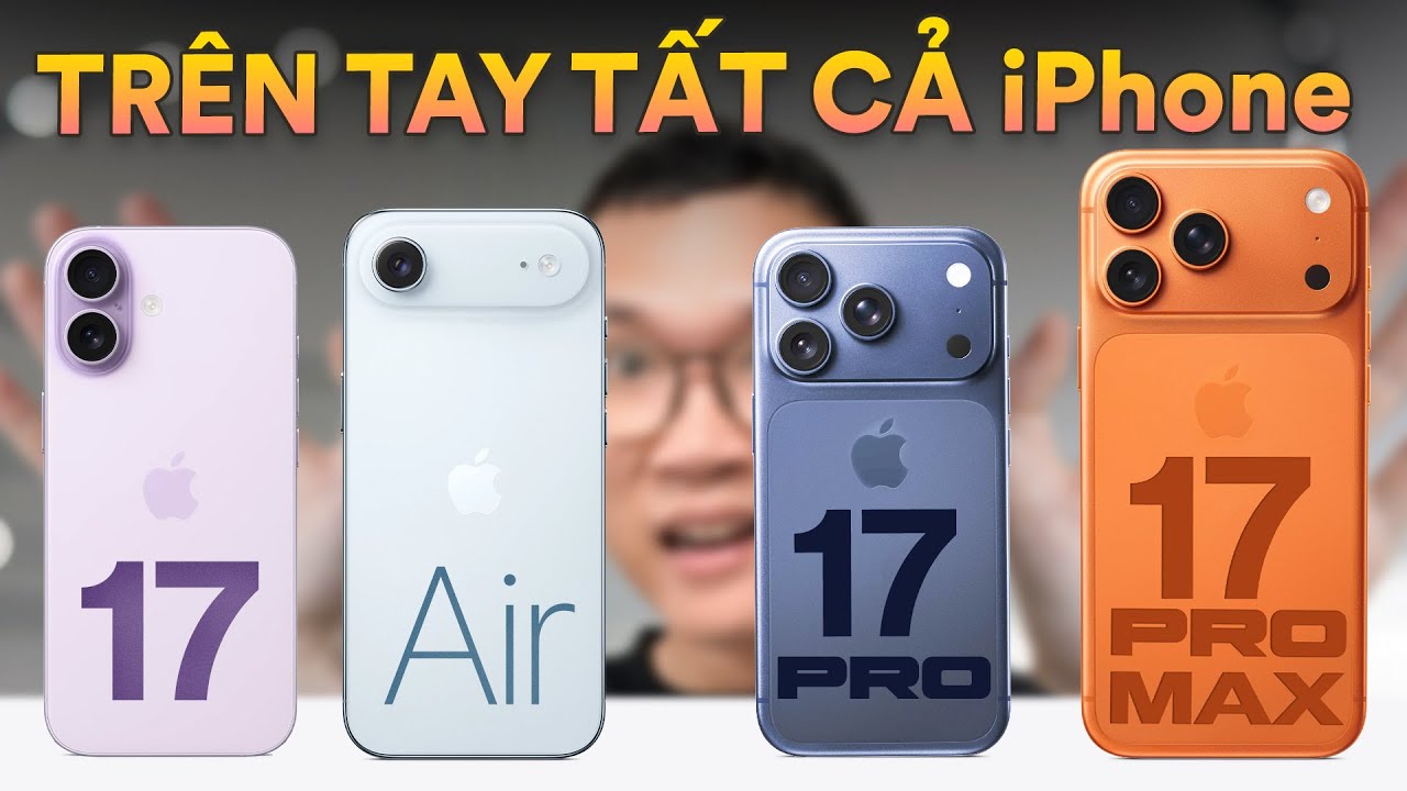 Đánh giá tổng quan tất cả iPhone 17, 17 Pro, iPhone Air: máy nào đáng mua nhất?