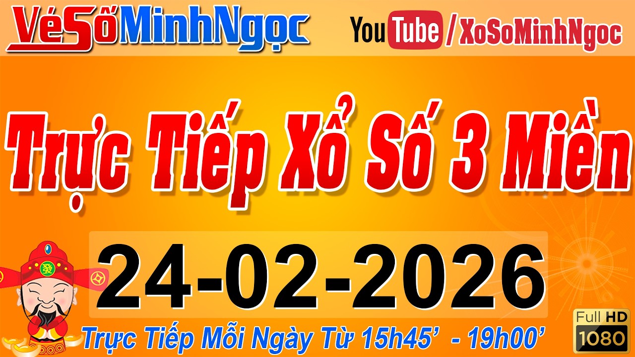 Xổ Số Minh Ngọc, Trực Tiếp Xổ Số Ngày 24/02/2026: KQXS Miền Nam XSMN, Miền Trung XSMT, Miền Bắc XSMB