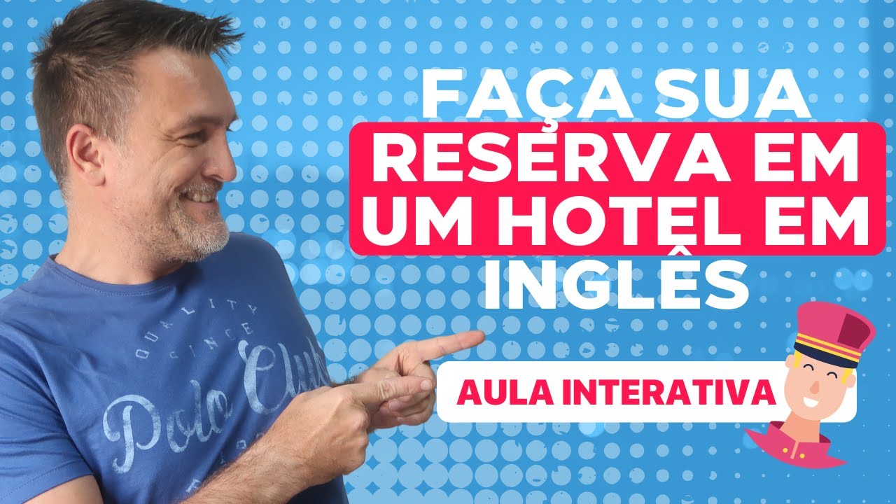 DOMINE O BÁSICO EM INGLÊS [AULA INTERATIVA] - FAÇA SUA RESERVA EM UM HOTEL EM INGLÊS