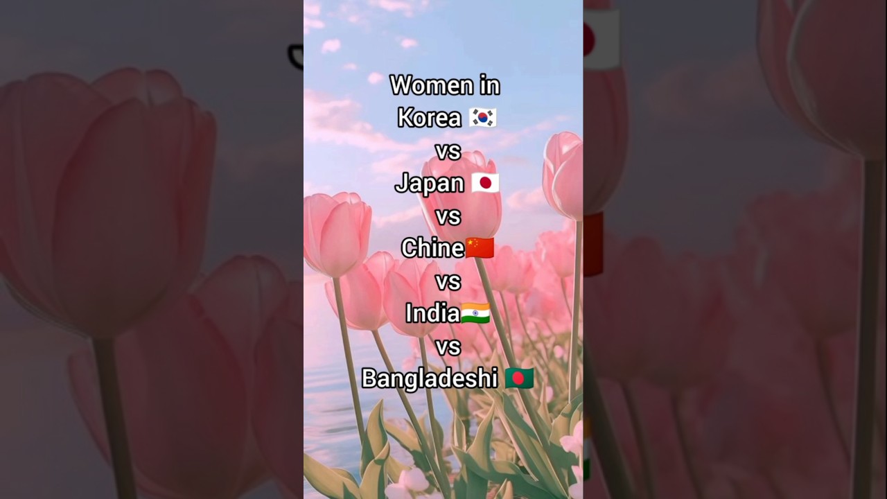 Women in Korean vs Japan vs chine vs india vs Bangladesh #shorts #superwoman #korea#india #japan