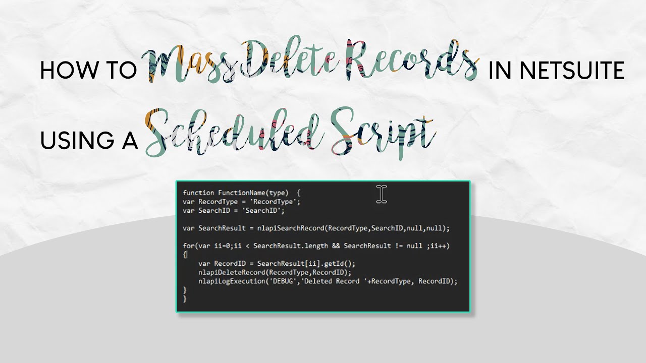 How to Mass Delete Records in NetSuite Using a Scheduled Script