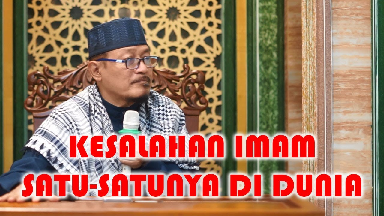 KESALAHAN IMAM SATU-SATUNYA DI DUNIA : Prof Dr KH Ahmad Zahro MA al-Chafidz