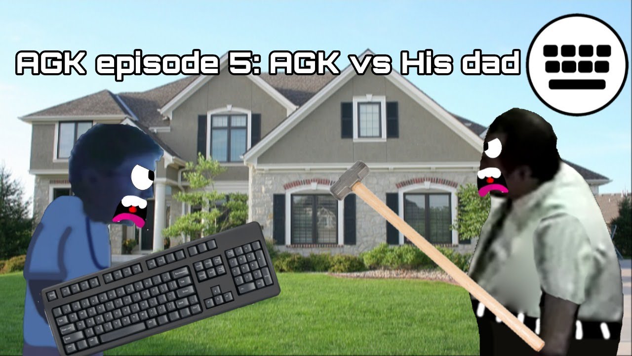 AGK episode 5: AGK vs His dad