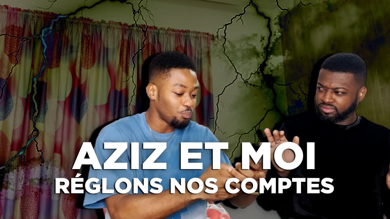 AZIZ ET MOI, REGLONS NOS COMPTES.