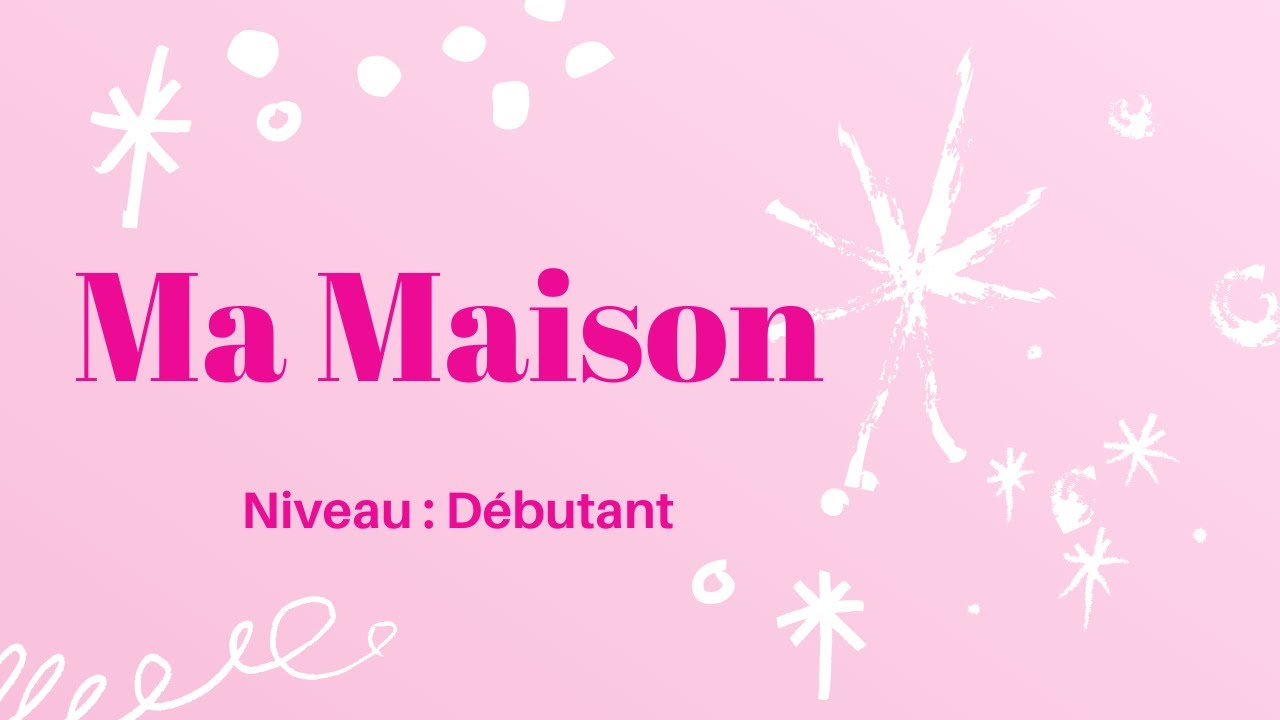 Ma Maison, Describe your home in French