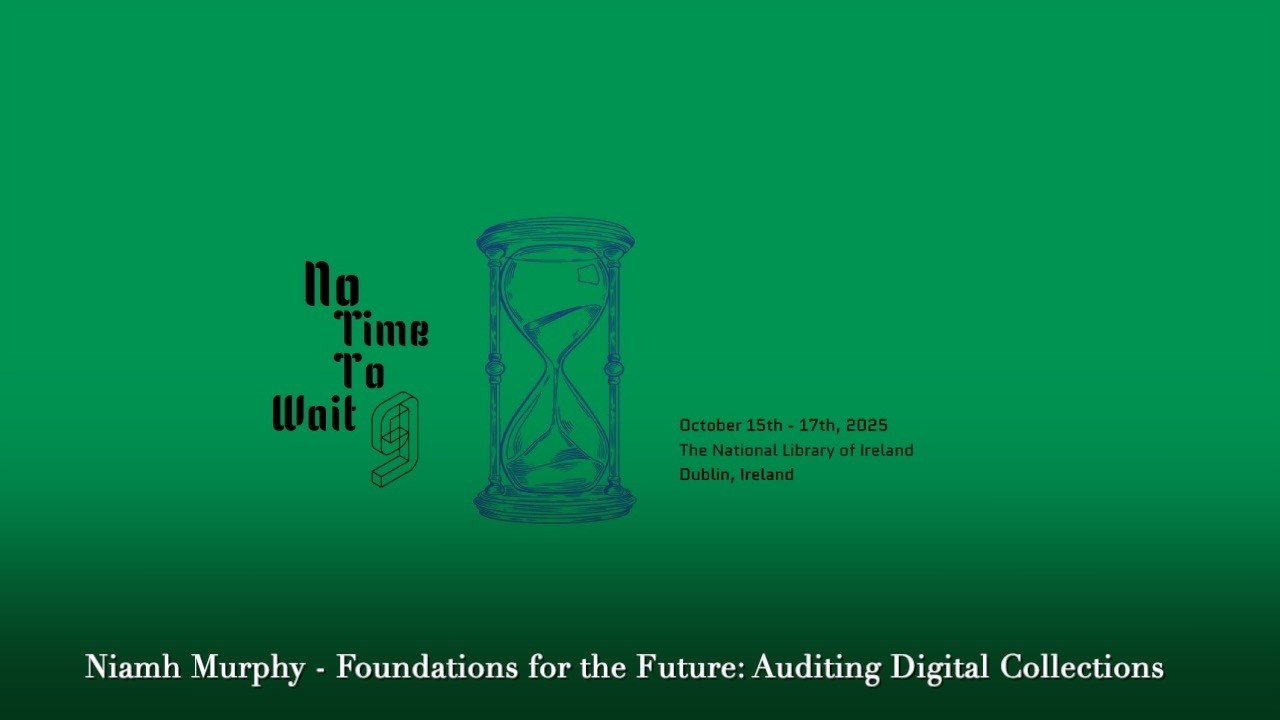 No Time To Wait - S09E06 - Day 1 - Auditing Digital Collections - Niamh Murphy