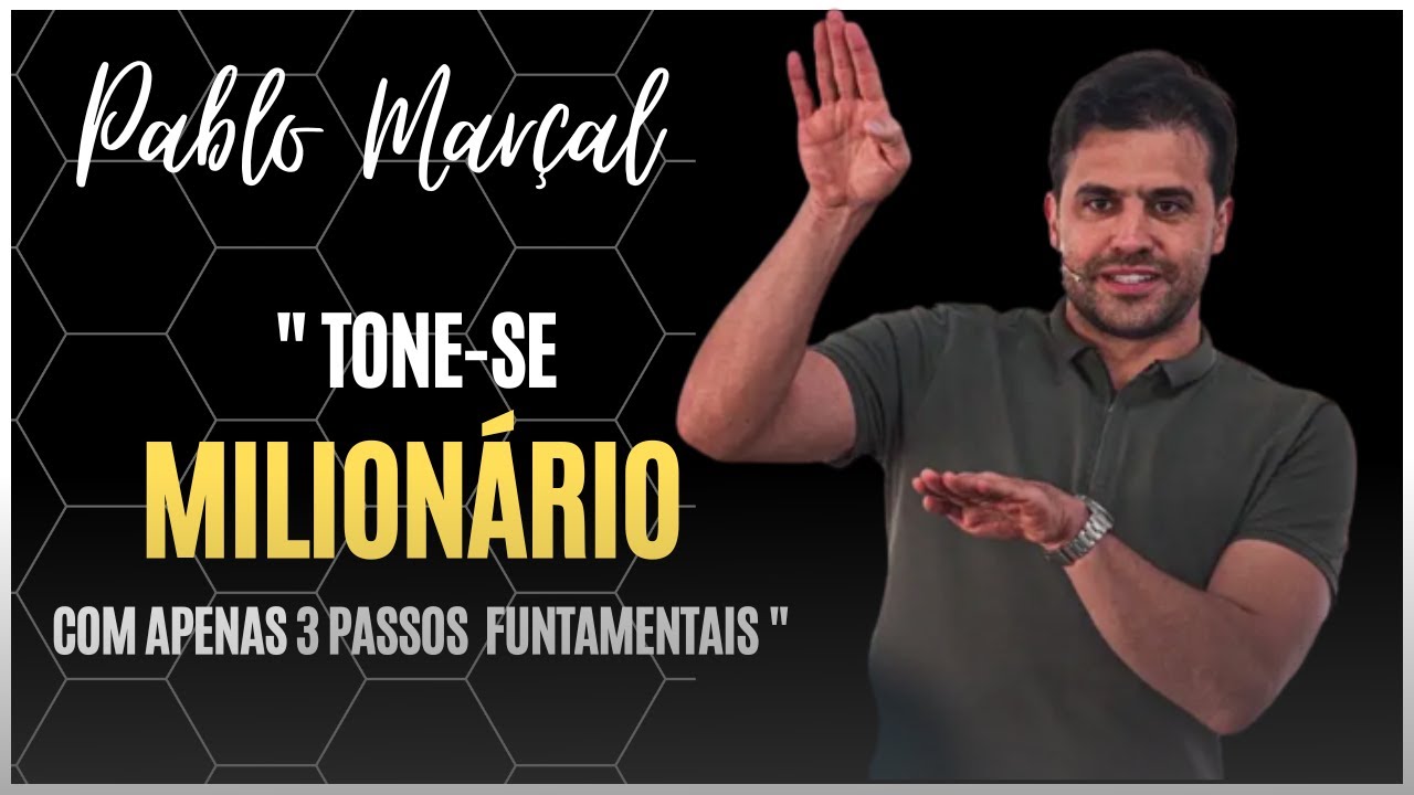 Pablo Mar&ccedil;al | TONE SE MILIONARIO COM APENAS 3 PASSOS FUNDAMENTAIS