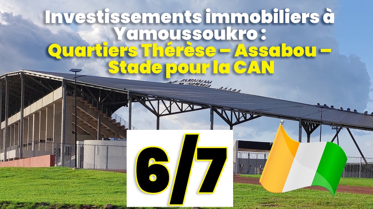 Investissements immobiliers à Yamoussoukro : Quartiers Thérèse – Assabou – Stade pour la CAN