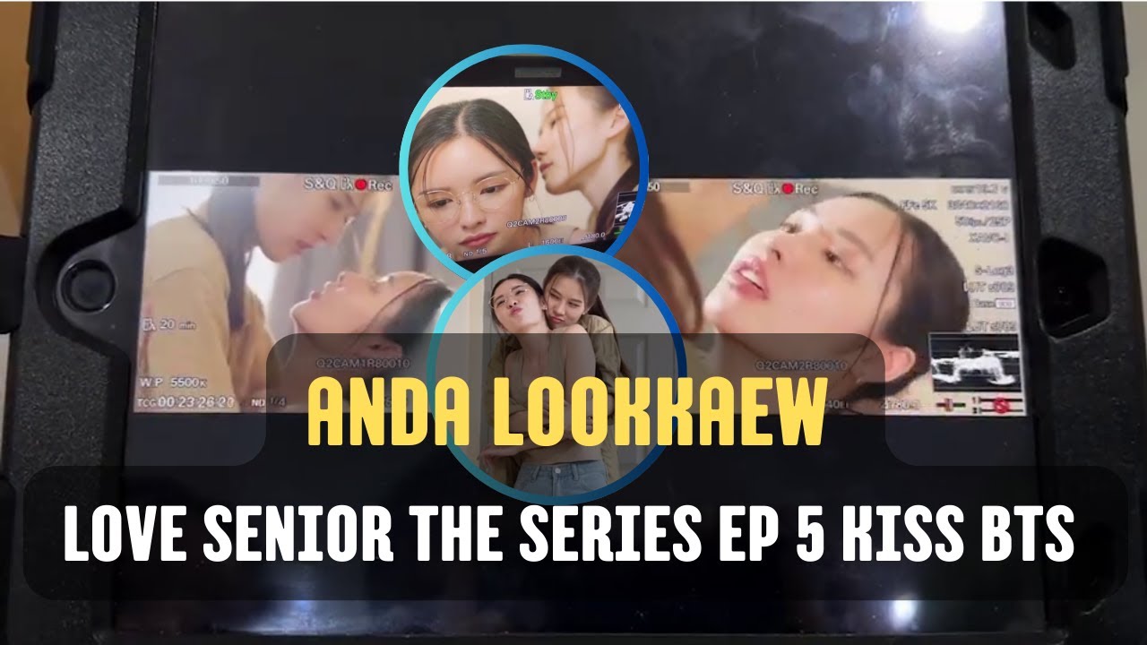Love Senior The Series Kiss Behind The Scenes EP 5 - Anda Lookkaew Kiss Moment