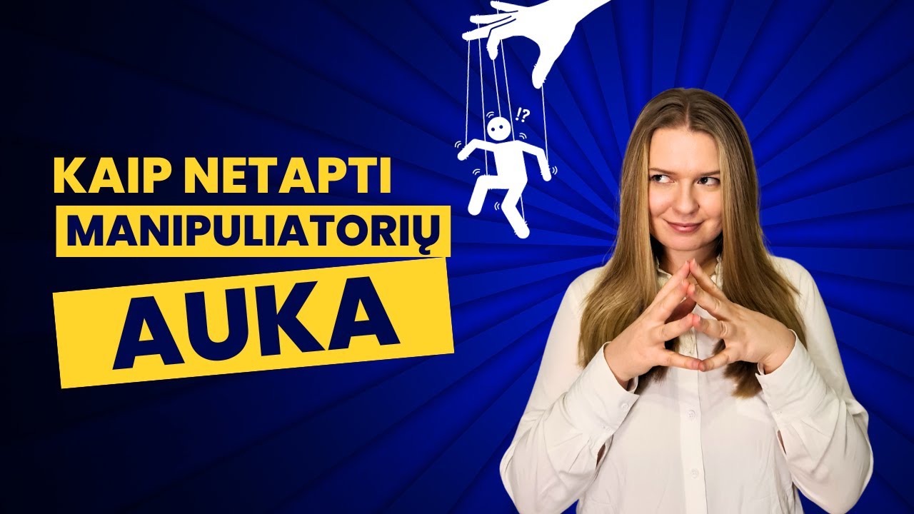 Išmok atpažinti manipuliatorių! Patarimai, kaip nepasiduoti manipuliacijoms