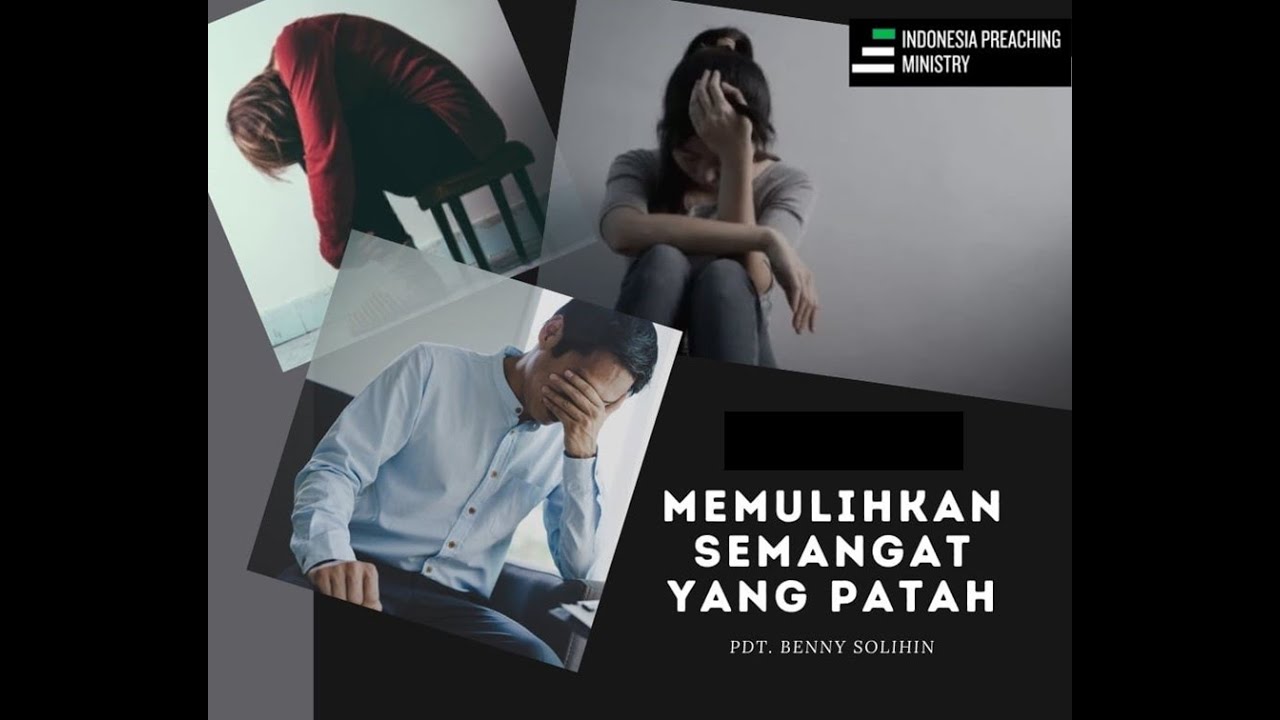 Khotbah # 14 - MEMULIHKAN SEMANGAT YANG PATAH - Pdt. Benny Solihin