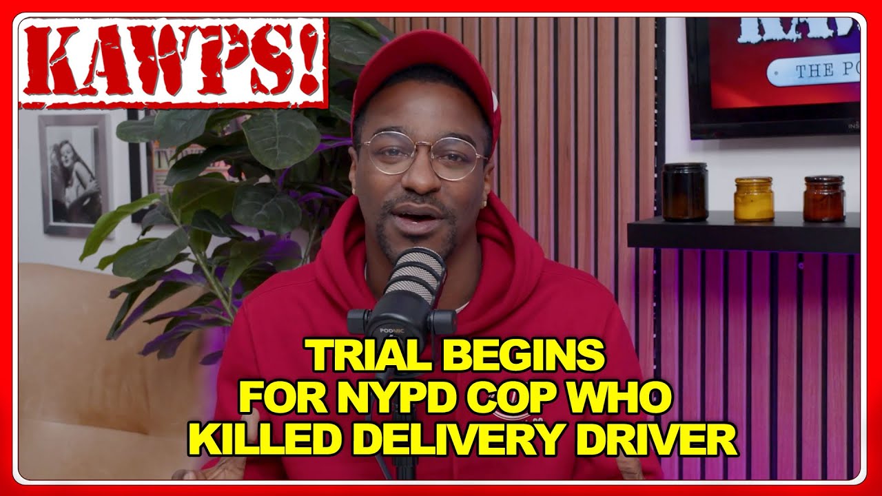 Trial begins for NYPD cop who killed a delivery driver as he was driving away | KAWPS The Podcast