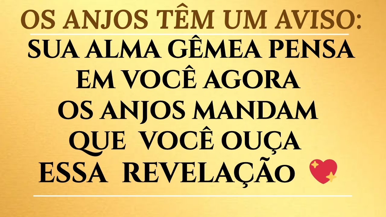 SUA ALMA GÊMEA ESTÁ PENSANDO EM VOCÊ, E OS ANJOS QUEREM QUE VOCÊ OUÇA ESTE RECADO AGORA