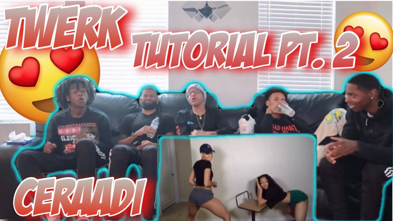 CERAADI *DELETED* TWERK  TUTORIAL PART 2. 🔥 *REACTION*
