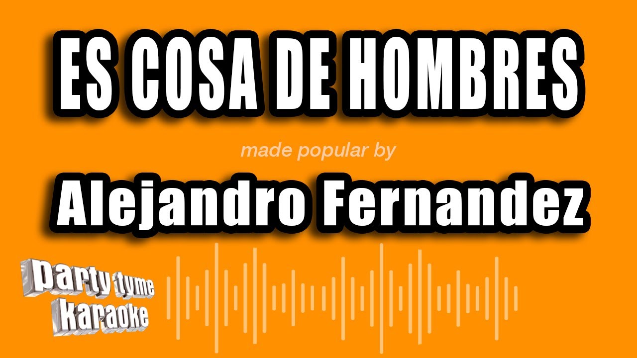 Alejandro Fernandez - Es Cosa De Hombres (Versión Karaoke)