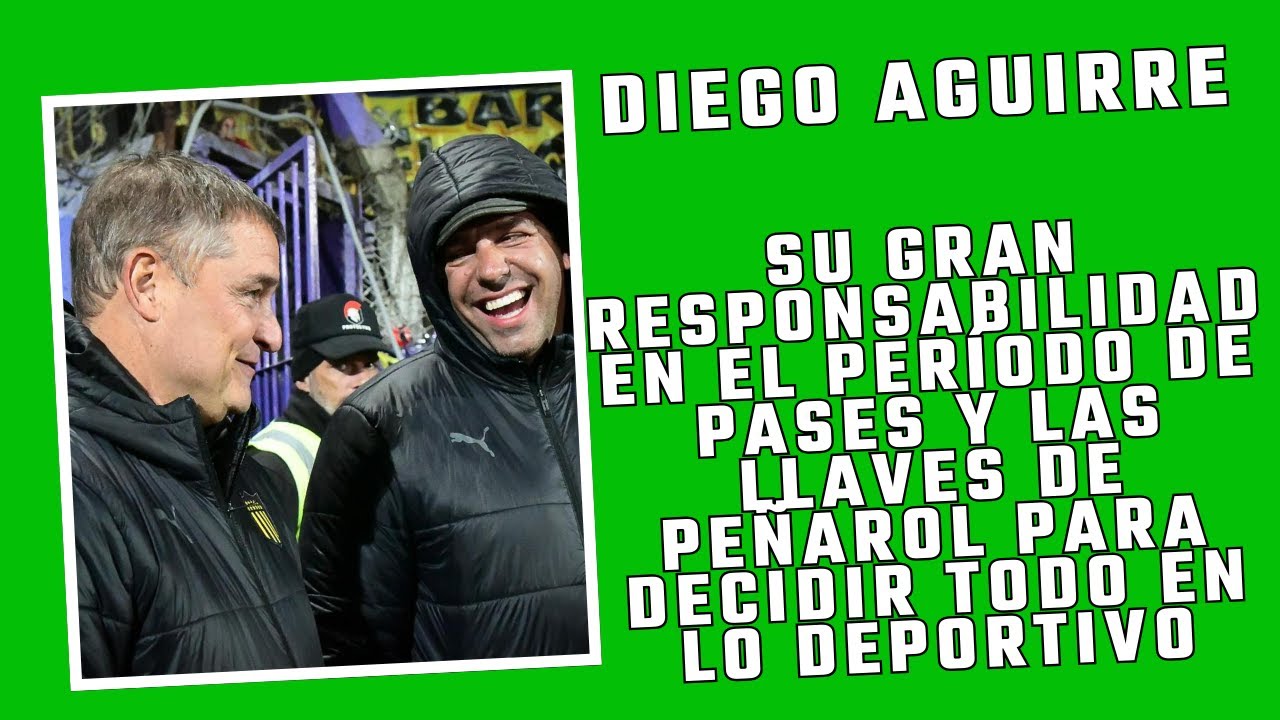 LA RESPONSABILIDAD DE DIEGO AGUIRRE EN EL PERÍODO DE PASES.
