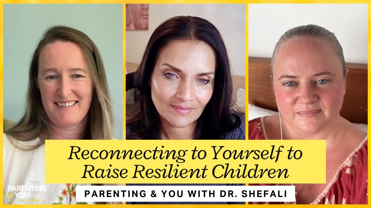 Reconnecting to Yourself to Raise Resilient Children