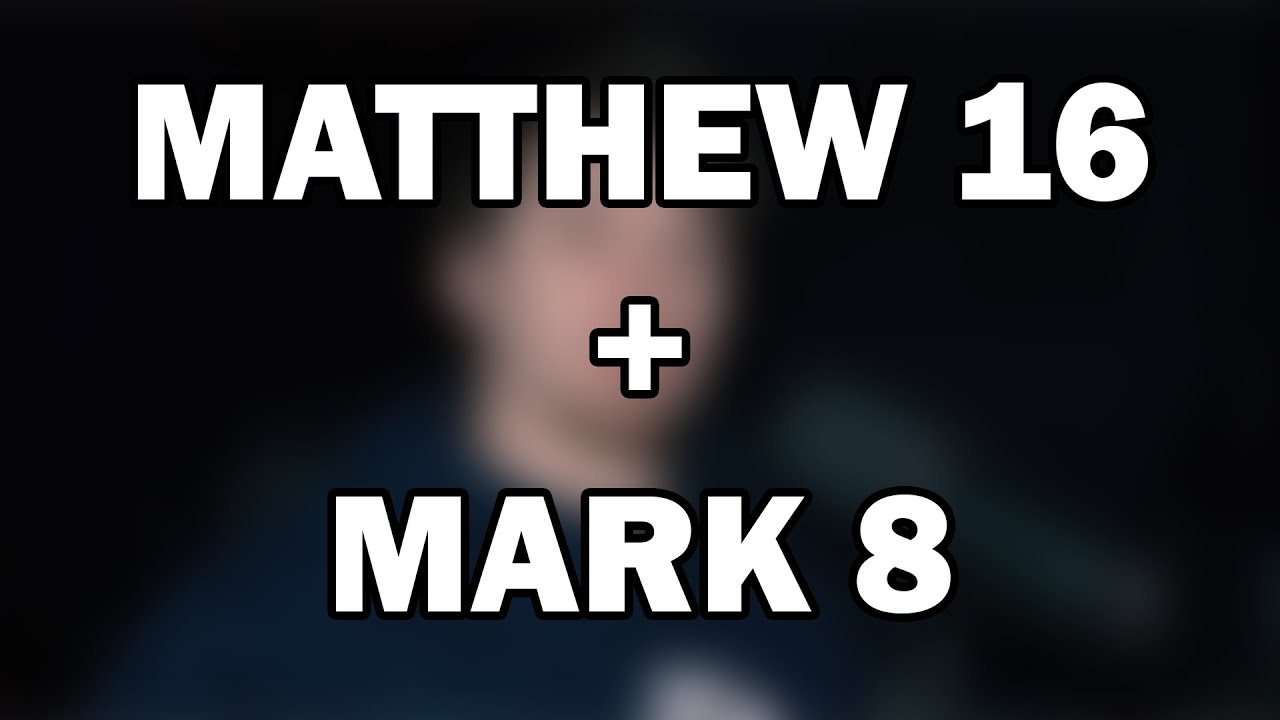 Matthew 16; Mark 8 | The Christ and the Cross