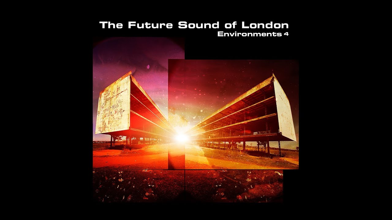The Future Sound of London - Environments 4