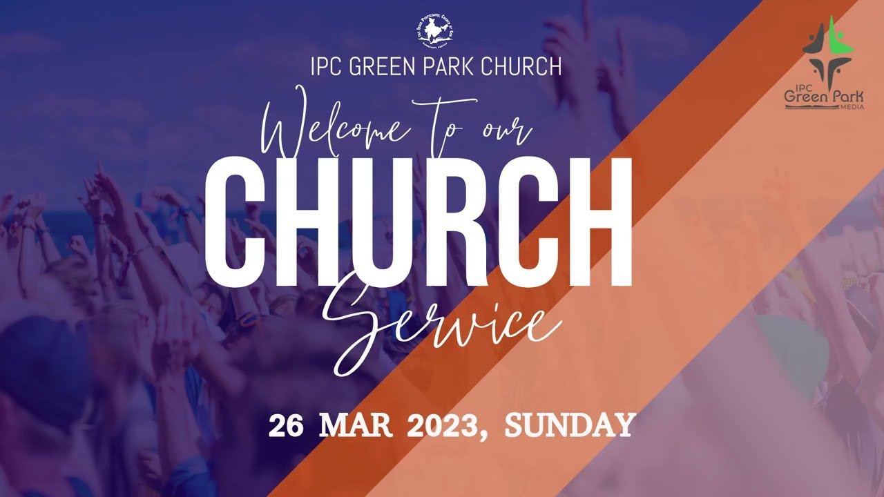 IPC GREEN PARK | SUNDAY WORSHIP SERVICE | 26 MARCH 2023