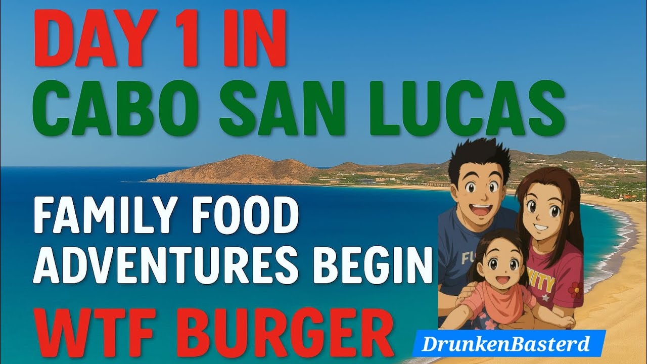 🍔 WTF BURGER IN CABO! FIRST STOP OF OUR FAMILY TRIP 🍔 DrunkenBasterd Trip & Food Review.