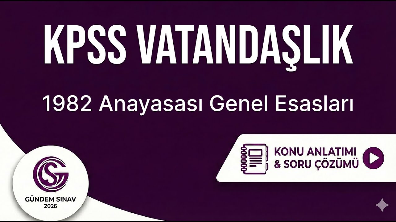 14) KPSS Vatandaşlık - 1982 Anayasası Genel Esasları - Gündem Sınav - 2026