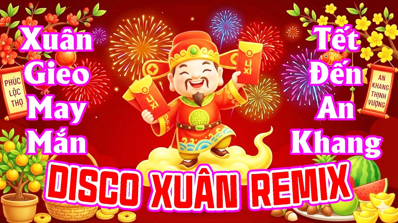 Nhạc Tết Disco 2026 Remix Sôi Động, Nhạc Xuân Remix Hay Nhất Xuân Gieo May Mắn, Tết Đến An Khang