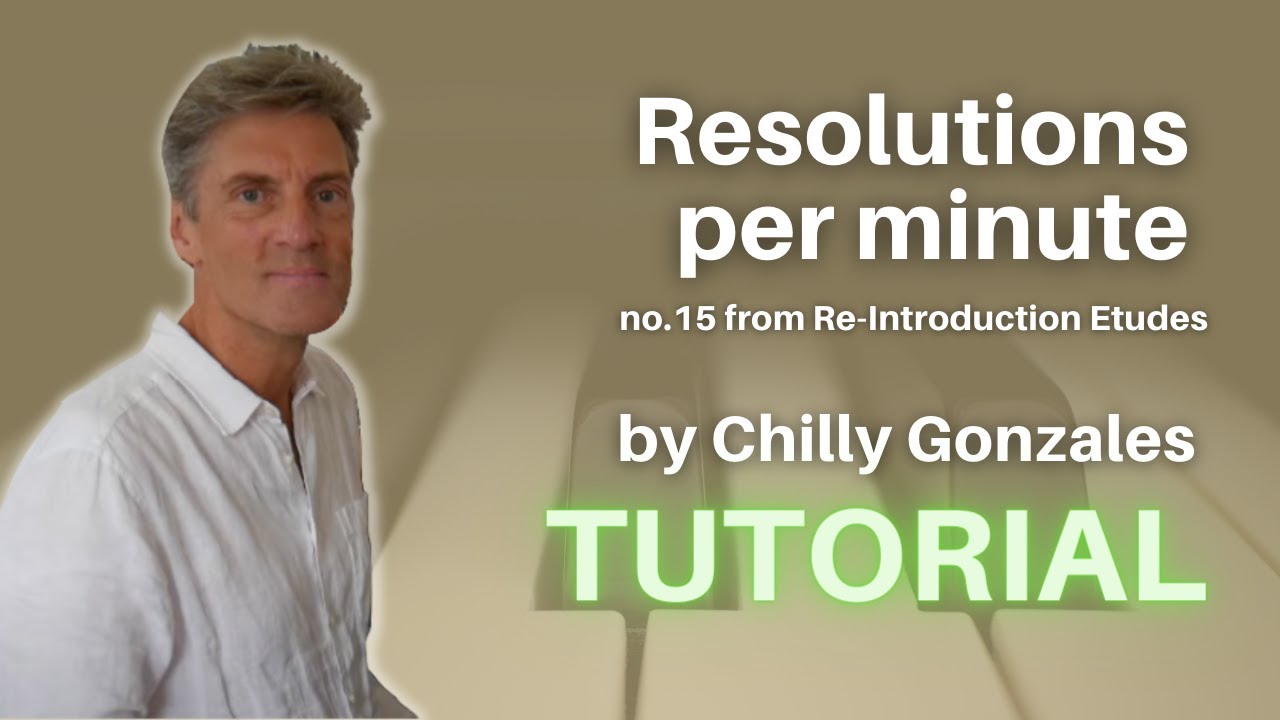 Resolutions Per Minute (Re-Introduction Etudes, no.15) by Chilly Gonzales