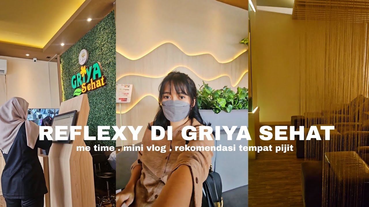 REFLEXY DI GRIYA SEHAT || me time . Mini vlog . Rekomendasi tempat pijit di depok