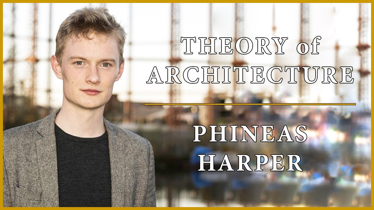 Theory of Architecture | #11 - Phineas Harper