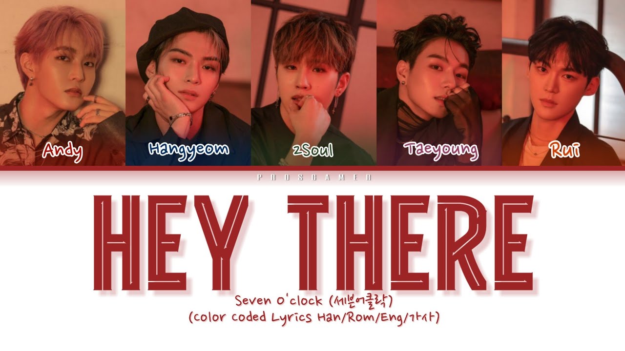 Seven O'Clock (세븐어클락) - Hey There (Color Coded Lyrics Han/Rom/Eng/가사)