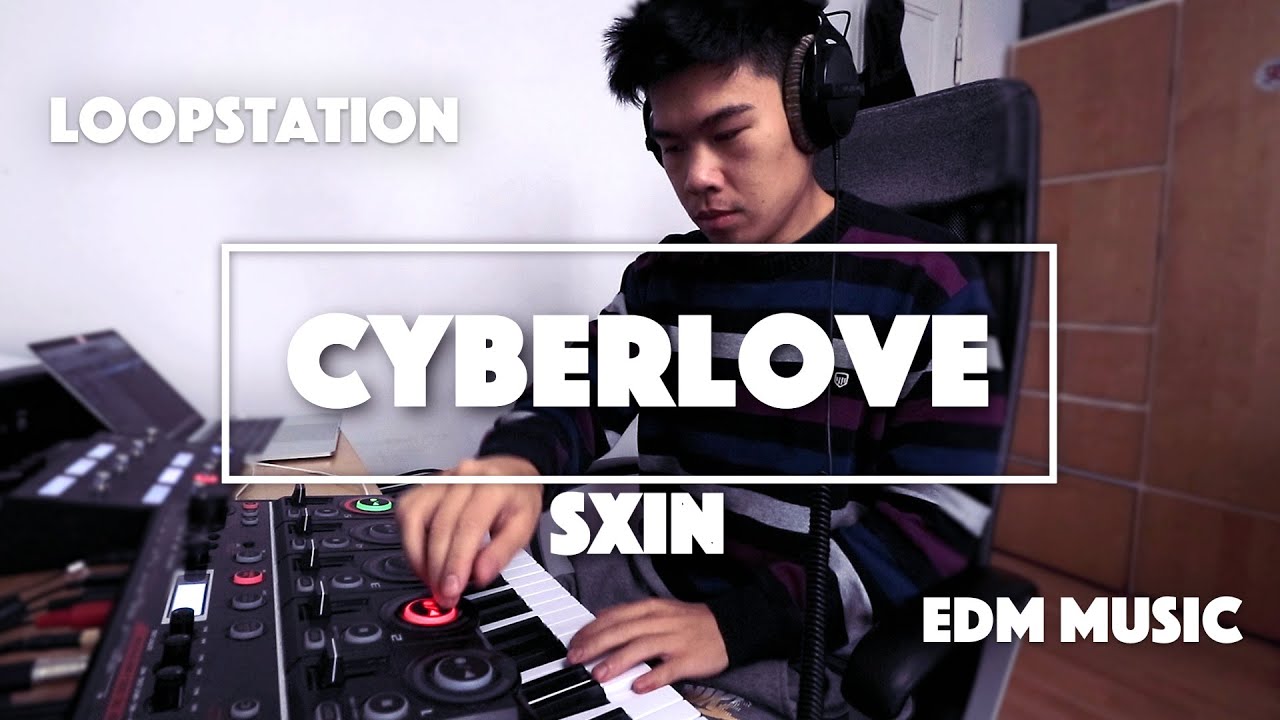 SXIN - Cyberlove (Loopstation EDM Music)