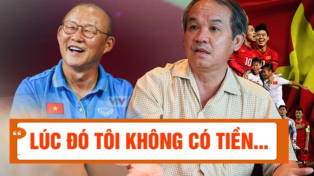 Bầu Đức & Chuyện Chưa Kể Về LHV Park Hang Seo: "Lúc Đó Tôi Không Có Tiền, Lấy Tiền Đâu Trả Lương..."