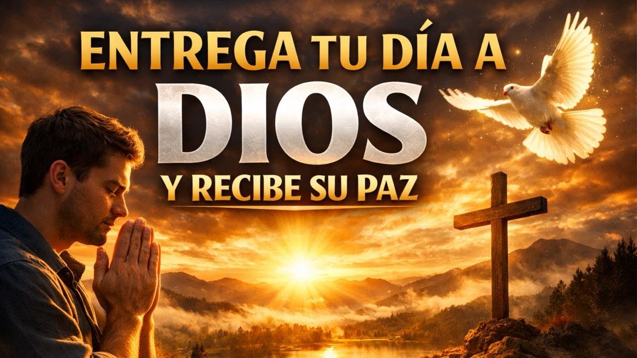 ORACIÓN DE LA MAÑANA 🙏✨ ENTREGA TU DÍA A DIOS Y RECIBE SU PAZ 🕊️🌅