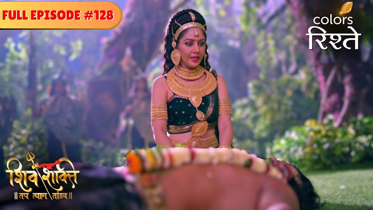 Parvati, Shiva's cosmic reorder | Shiv Shakti | Full Episode 128 | Colors Rishtey