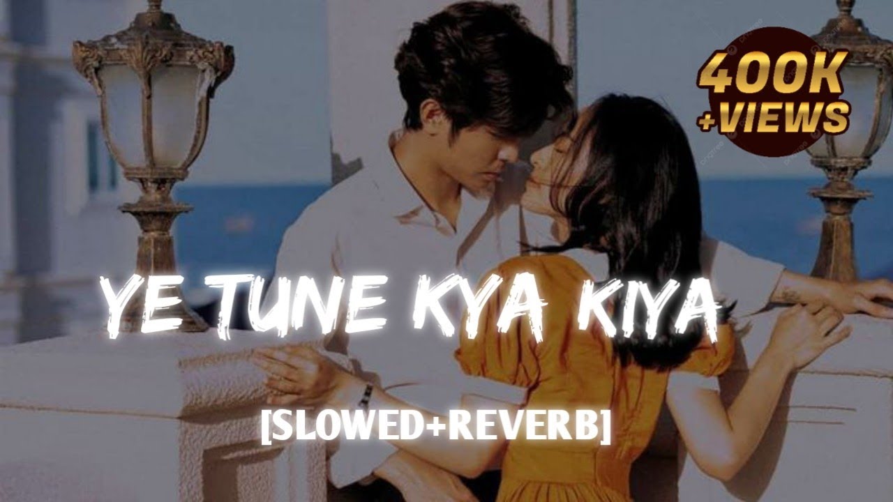 YE TUNE KYA KIYA LOFI ( SLOWED+REVERB) @LyricsByAkash1 