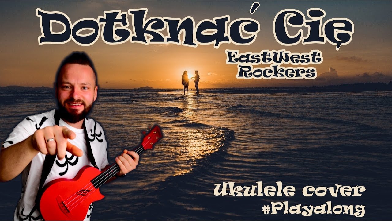 Dotknąć Cię - EastWest Rockers (Ukulele cover + Playalong)