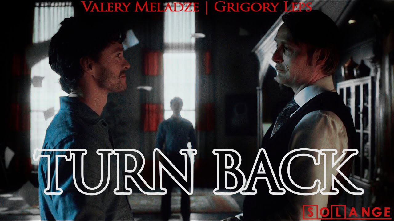 Hannibal | Hannigram |Turn Back | Valery Meladze and Grigory Leps (by SoLange)