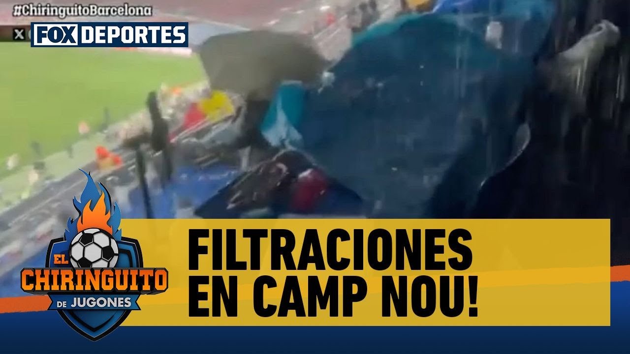 😳🌧️ ¡FILTRACIONES EN EL CAMP NOU! Tras una fuerte lluvia en Barcelona | El Chiringuito