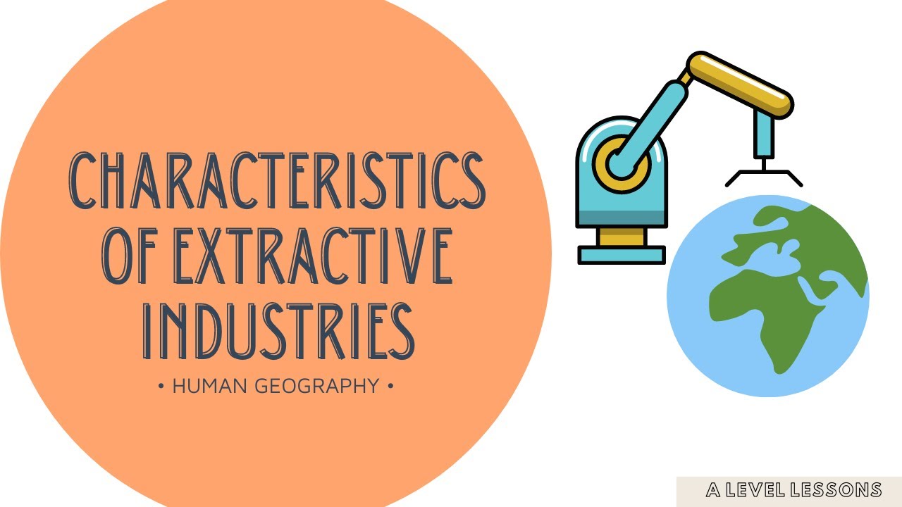 What are the defining characteristics of extractive industries? | A Level Geography (2024)