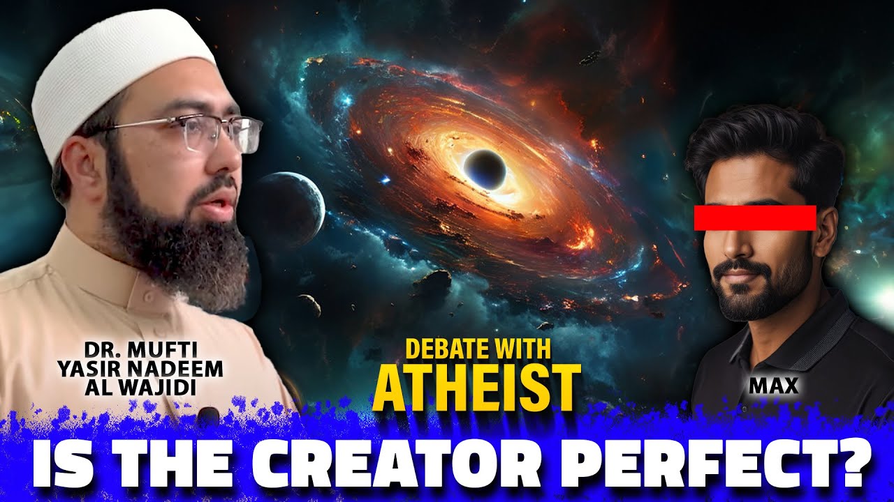 Is The Creator Perfect? Debate With Atheist || Dr. Mufti Yasir Nadeem al Wajidi