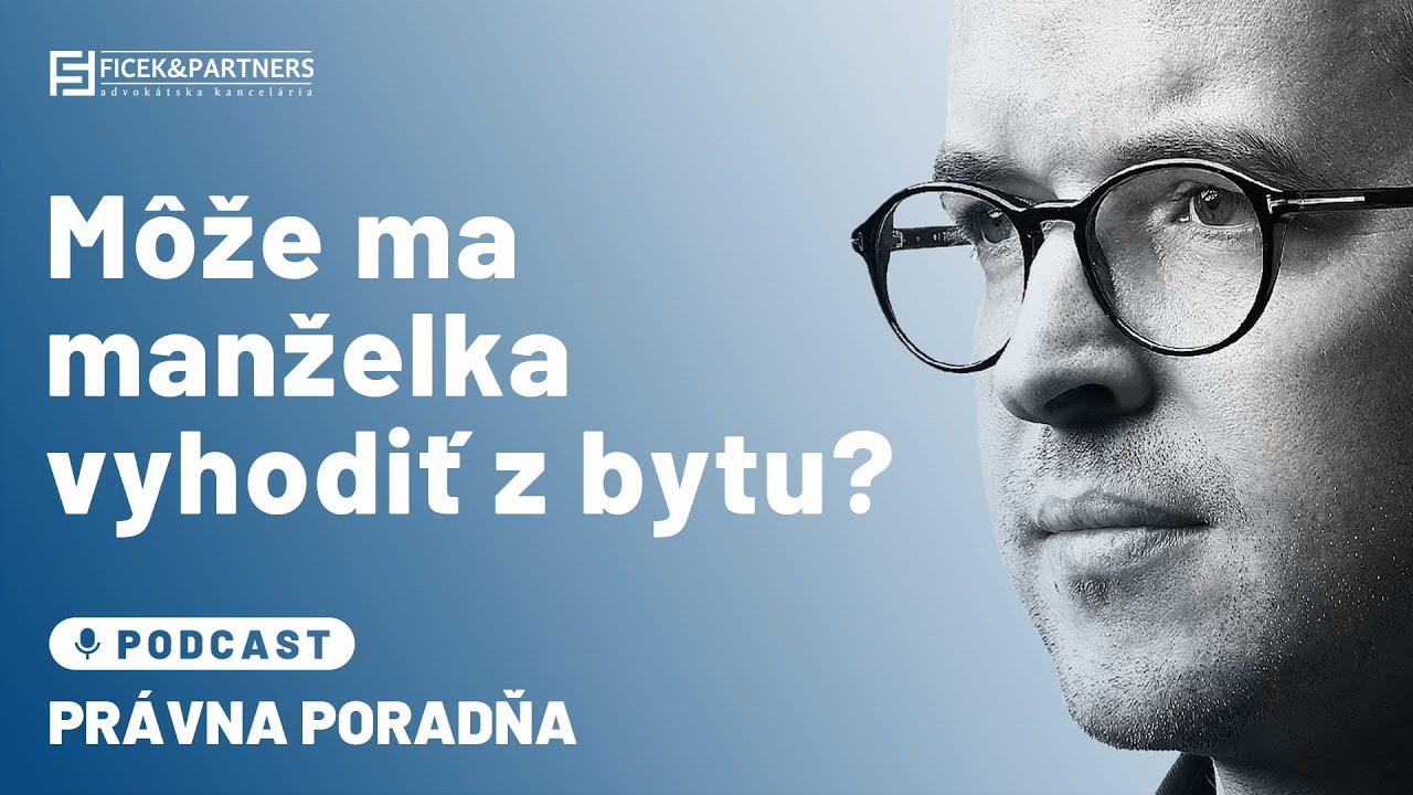 Môže ma manželka vyhodiť z bytu? | JUDr. Milan Ficek - Právna poradňa Ficek & Partners #07