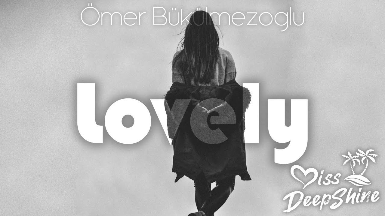 &Ouml;mer B&uuml;k&uuml;lmezoğlu - Lovely #DeepShineRecords